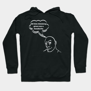 All this thinking gives me a headache Hoodie